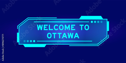 Futuristic hud banner that have word welcome to ottawa on user interface screen on blue background