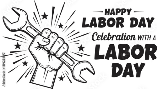 Happy labor day celebration with a strong worker's fist holding a wrench honoring american workers and labor unions
