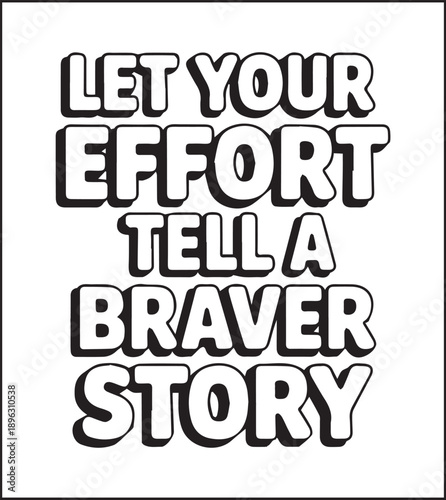 Motivational quote coloring page with quote let your effort tell a braver story and beautiful decoration black line art vector illustration outline coloring book design for kids and adults