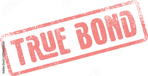 Authentic True Bond message stamped in red with a worn vintage texture and classic impression