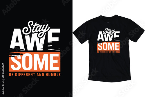 Stay Awesome Be Different and Humble Typography Vector Modern Urban Streetwear Graphic T-Shirt Design Template Inspirational Motivational Quote for Apparel and Merchandise