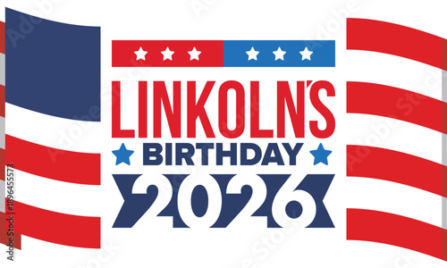 Abraham Lincoln’s Birthday. National holiday in the United States. Celebrating the birthday of one of the most popular presidents of America. Poster, banner and background