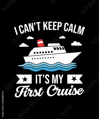 I can't keep calm, It's my first cruise. Cruise graphic typography design