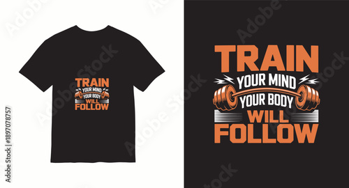 Train your mind your body will follow gym t-shirt design with barbell and inspirational quote