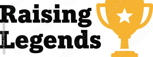 Raising Legends trophy typography design vector illustration for parenting motherhood fatherhood and proud family achievement love on transparent background.