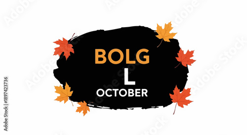 Black splat with orange and white text "BOLG L OCTOBER" framed by colorful autumn leaves on white background