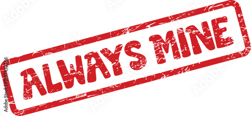 Textured red rectangular stamp declaring perpetual ownership and lasting affection with the words always mine