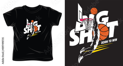 Basketball t-shirt design with player making a slam dunk, big shot born to win text typography art