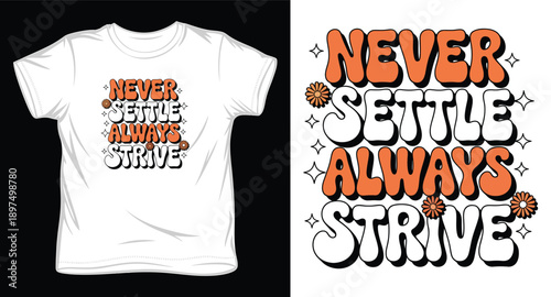 Motivational t-shirt design with text never settle always strive, retro typography style with flowers and stars