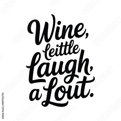 Wine, a little laugh, a lot.