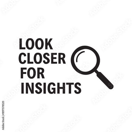 Magnifying glass highlighting the phrase look closer for insights on transparent background
