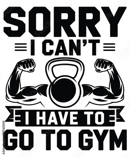 Sorry I Can’t I Have To Go Gym