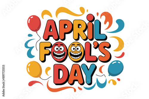 April Fools Day text with smiling faces and balloons April Fool’s Day holiday celebration typography