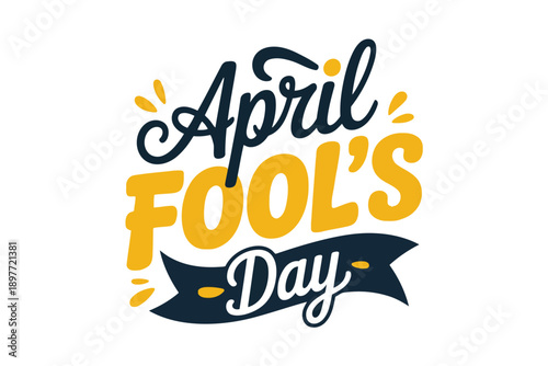 April Fools Day text with yellow and navy blue lettering and accents April Fool’s Day holiday celebration