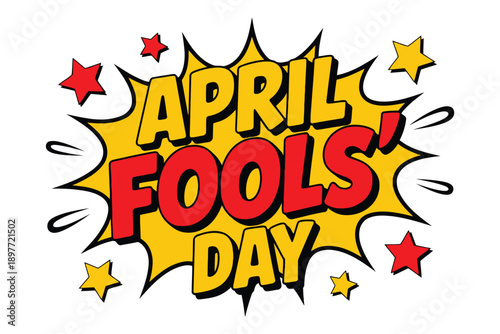 Comic book style April Fools Day explosion with stars and text April Fool’s Day