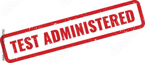 Red Test Administered Rubber Stamp on White Background Indicating Exam or Evaluation