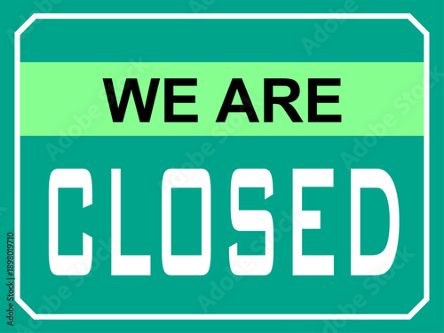 Minimalist Teal Closed Signboard with "We Are Closed" Text for Retail Stores Office Entrances and Commercial Property Status Updates