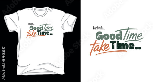 Good things take time brush script typography design for inspirational clothing labels