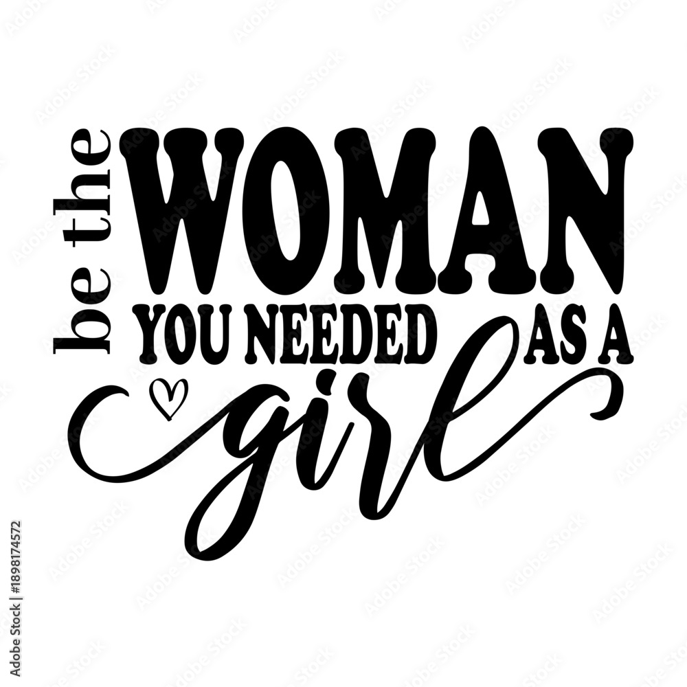 Obraz premium Be the Woman You Needed As a Girl