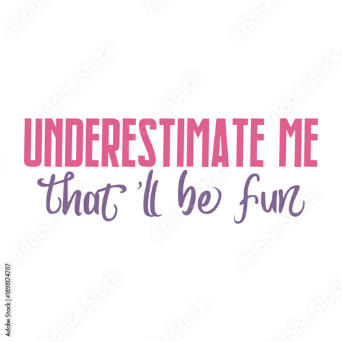 Underestimate Me That'll Be Fun Svg