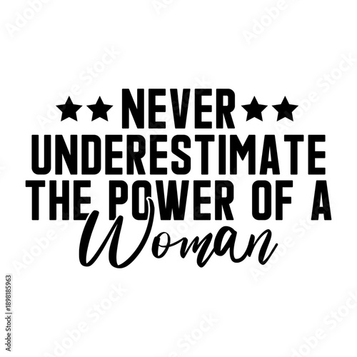 Never Underestimate The Power Of A Woman Svg