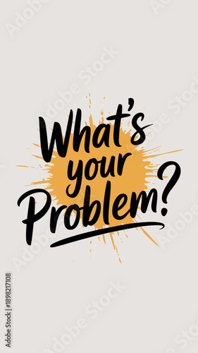 What's Your Problem Bold Typography Question with Splatter Design on Neutral Background Asking for Feedback or Conflict Resolution in Business Marketing and Personal Development Motivational and Inspi