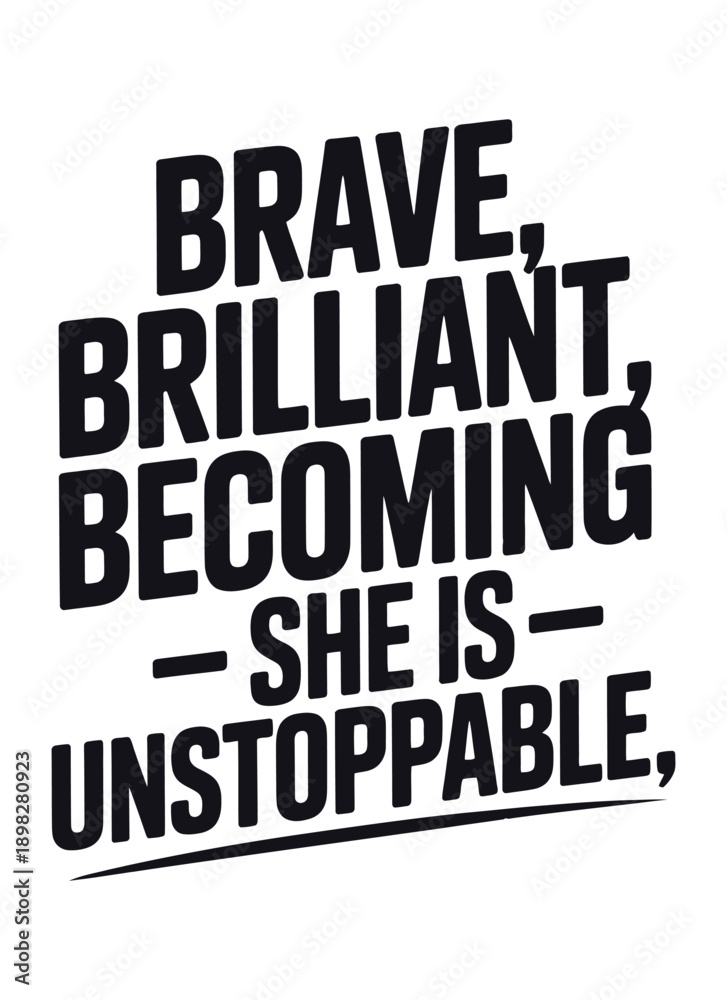 Obraz premium Brave Brilliant Becoming She Is Unstoppable Quote