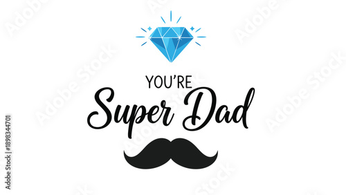 Fathers Day greeting card design featuring you are super dad text with a blue diamond and a black mustache symbol on white.