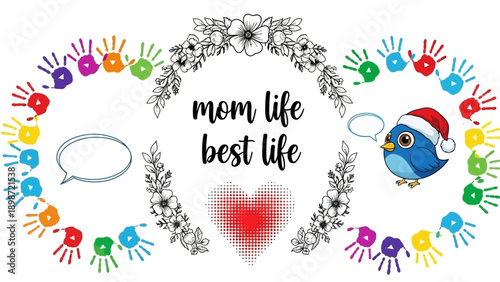 Vibrant illustration celebrating motherhood with colorful handprints, elegant floral wreaths, a loving heart, and a festive bird accenting the heartwarming message 'Mom Life Best Life'