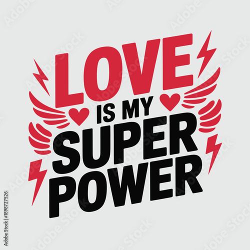 Love is my superpower: a vibrant and empowering graphic design isolated on white background, Vector, illustration