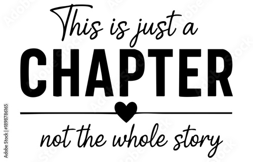 Inspirational black and white typography quote graphic declaring this is just a chapter not the whole story