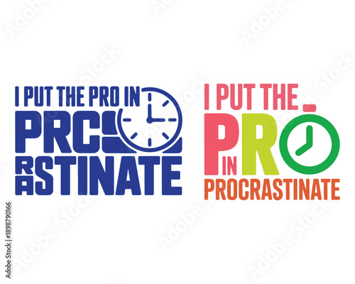 I Put The Pro In Procrastinate