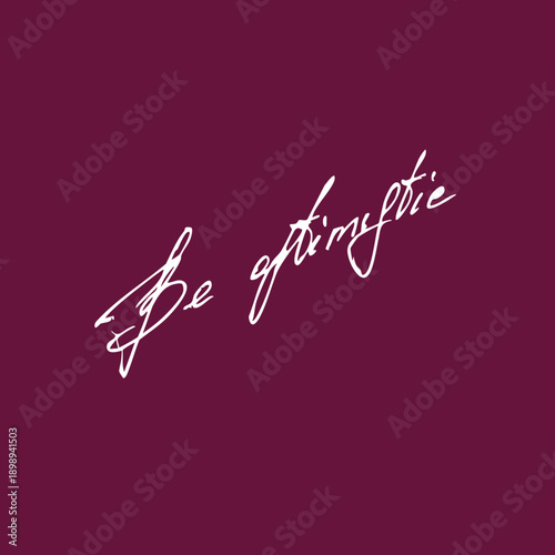 Be optimistic handwritten