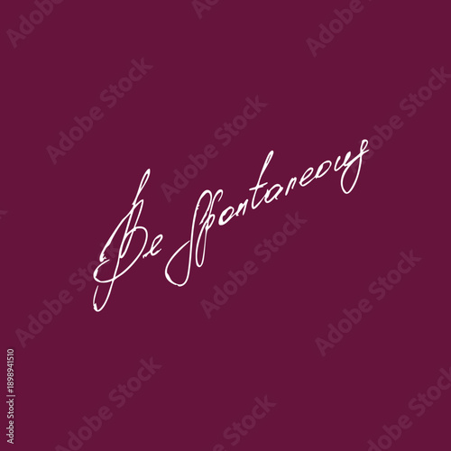 Be spontaneous handwritten