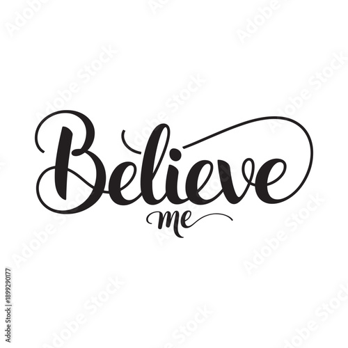 Elegant cursive lettering spells believe me in a minimalist monochrome design
