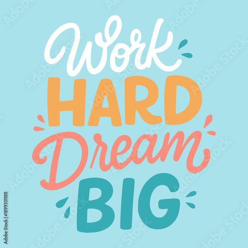Work hard dream big text quote lettering inspirational calligraphy flat color vector illustration template design