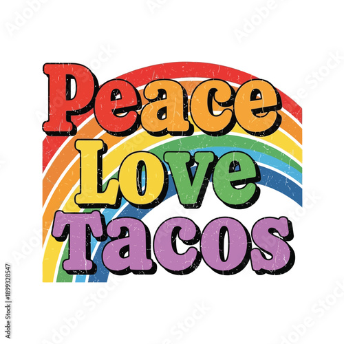 Colorful peace love tacos graphic with rainbow background and retro style font conveying a fun and playful message promoting positivity and delicious Mexican food.