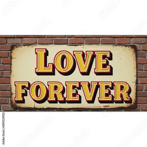 Vintage metal sign with love forever text on a brick wall background conveying everlasting love