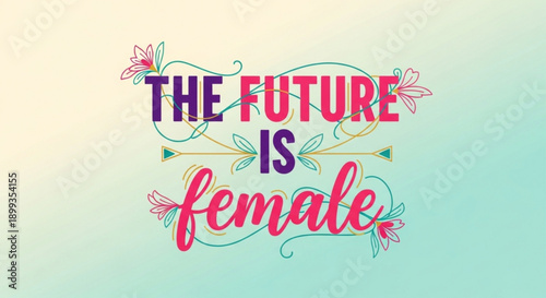 The future is female inspirational quote with floral design on gradient background
