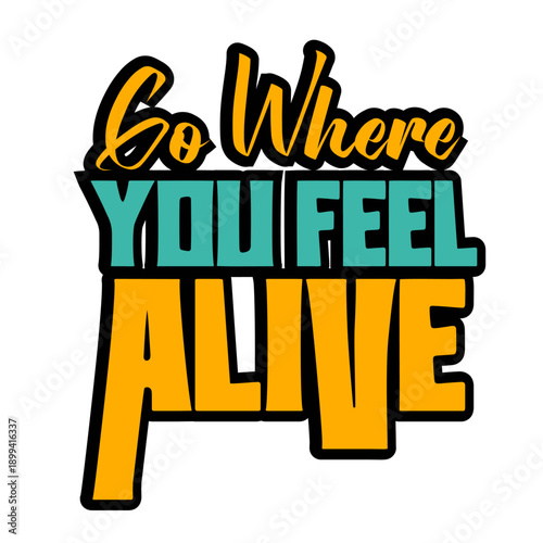 Make a statement with this bold and inspiring t-shirt featuring the powerful message “Go Where You Feel Alive.” Designed with eye-catching typography and vibrant colors, this tee celebrates freedom.