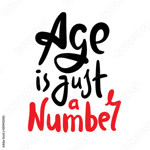 Age is just a number - inspire motivational quote about an ageism. Hand drawn lettering. Print for social media content, inspirational poster, t-shirt, bag, cups, card, sticker, badge. Funny writing