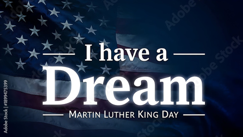 Martin Luther King Day, I have a Dream. American holiday. Text written on dark blue background and US flag