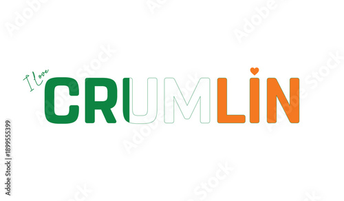 I love Crumlin, Typographic design of I love Crumlin on a white background, Flag typography of Crumlin with heart, Vector design of Crumlin City of Ireland, I love Ireland, Flag of Ireland