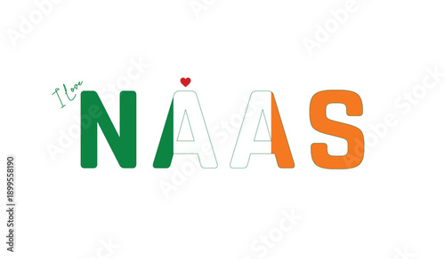 I love Naas, Typographic design of I love Naas on a white background, Flag typography of Naas with heart, Vector design of Naas City of Ireland, I love Ireland, Flag of Ireland, City of Ireland