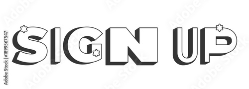 Sign up bold black and white 3D text. User registration signup. Create account. Membership join. Register now. Outlined letters. Fun typography. Blocky type with star accents. Montserrat font used