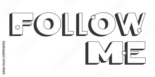 Follow me bold black and white 3D text. Invite followers. Increase subscriber count. Add friend. Gain followers. Outlined letters. Fun typography. Blocky type with star accents. Montserrat font used