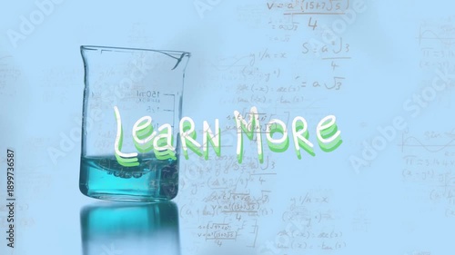 Animation of learn more text, mathematical equations over glass beaker with blue liquid on table