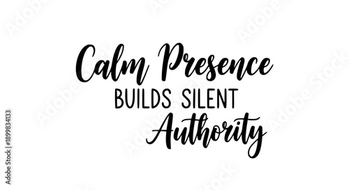 Inspirational quote 'Calm Presence Builds Silent Authority' elegantly rendered in black calligraphy on a clean white background, perfect for motivational content and design projects.