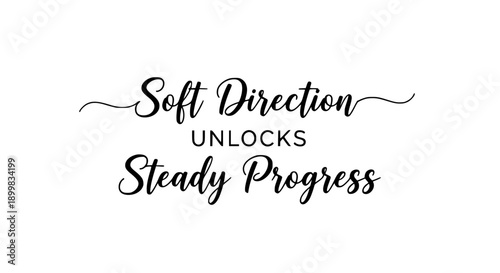 Inspiring handwritten calligraphy featuring the motivational quote 'Soft Direction Unlocks Steady Progress' in elegant script, perfect for design, branding, and positive messaging.