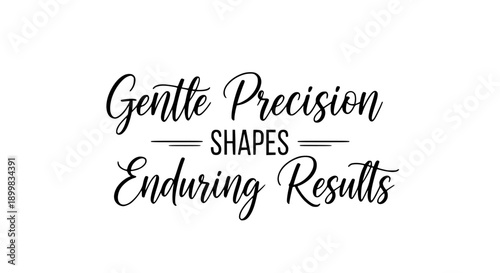 Beautiful black calligraphy quote 'Gentle Precision Shapes Enduring Results' on a clean white background, perfect for inspirational and motivational content.
